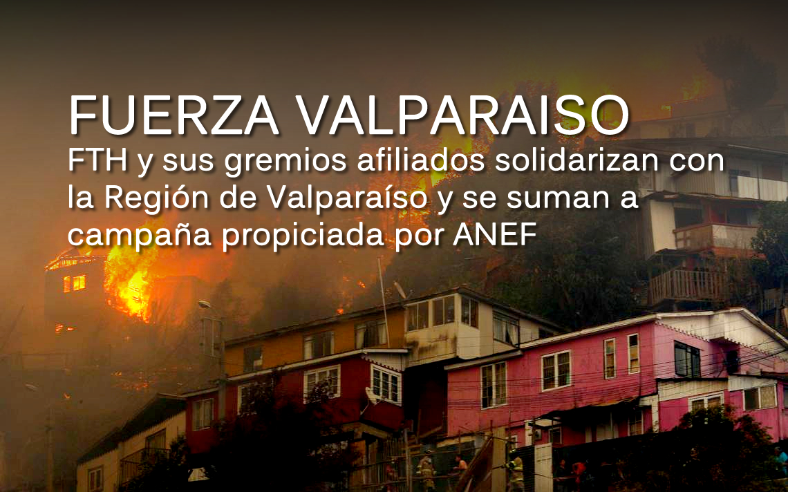 FTH y sus gremios afiliados solidarizan con la Región de Valparaíso y se suman a campaña propiciada por ANEF. ¡¡FUERZA VALPARAÍSO!!